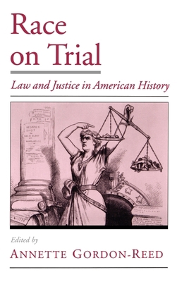 Race on Trial: Law and Justice in American History 0195122798 Book Cover