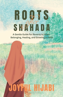Roots After Shahada: A Gentle Guide for Reverts... B0FJYSFV54 Book Cover
