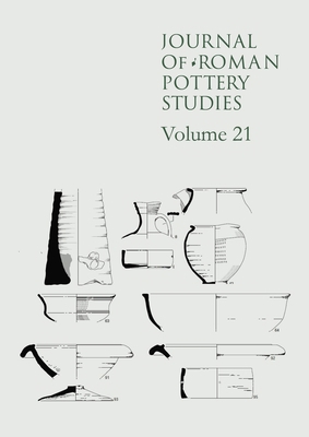 Journal of Roman Pottery Studies, Volume 21 B0FTQMPM74 Book Cover