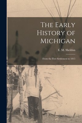 The Early History of Michigan [microform]: From... 1014885736 Book Cover