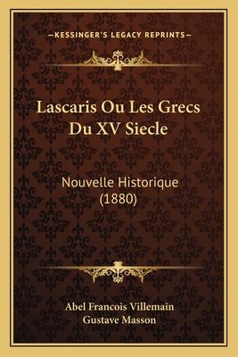 Lascaris Ou Les Grecs Du XV Siecle: Nouvelle Hi... [French] 116748908X Book Cover