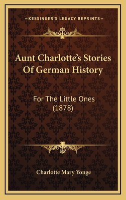 Aunt Charlotte's Stories Of German History: For... 1165994615 Book Cover