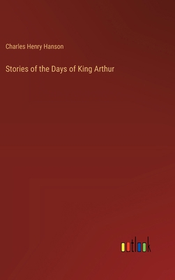 Stories of the Days of King Arthur 3385415497 Book Cover