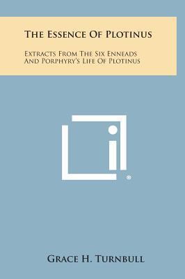The Essence of Plotinus: Extracts from the Six ... 1258931249 Book Cover