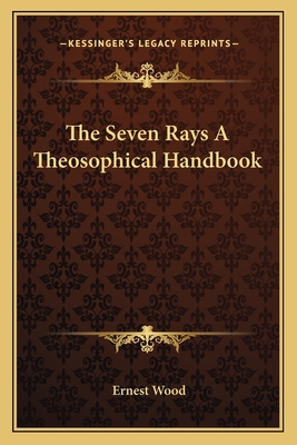 The Seven Rays A Theosophical Handbook 1162755431 Book Cover