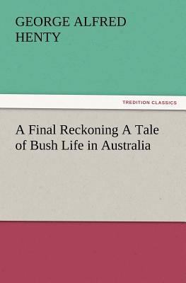 A Final Reckoning A Tale of Bush Life in Australia 3847229524 Book Cover