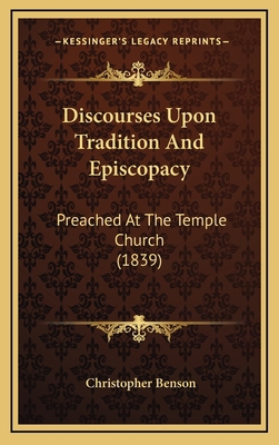 Discourses Upon Tradition and Episcopacy: Preac... 1164699393 Book Cover