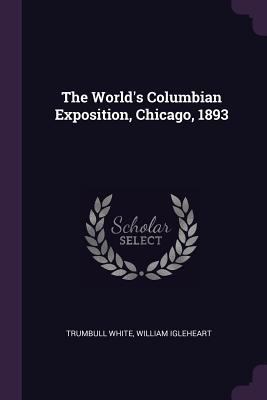 The World's Columbian Exposition, Chicago, 1893 1377640922 Book Cover