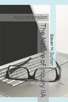 The Nature of Inquiry IIA: Apprehension 1670480941 Book Cover
