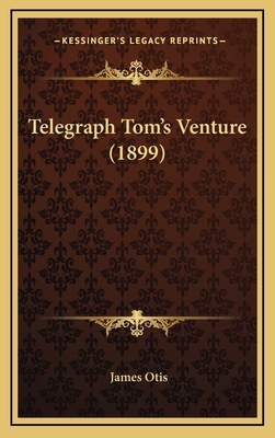 Telegraph Tom's Venture (1899) 1165718839 Book Cover