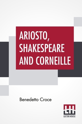 Ariosto, Shakespeare And Corneille: Translated ... 9390015588 Book Cover