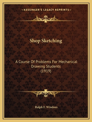 Shop Sketching: A Course Of Problems For Mechan... 116396056X Book Cover