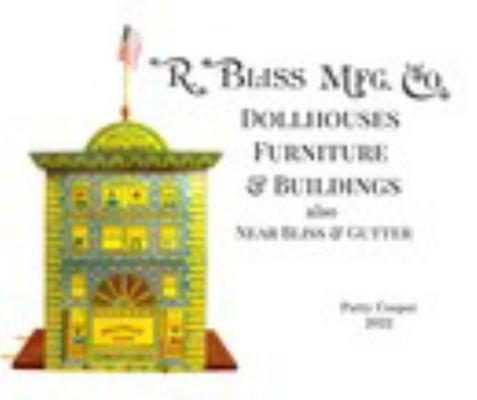 R. Bliss Mfg. Co. Dollhouses, Furniture, and Buildings