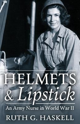 Helmets and Lipstick: An Army Nurse in World Wa... 1542754666 Book Cover