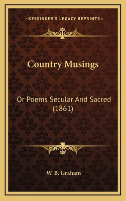 Country Musings: Or Poems Secular and Sacred (1... 1164690329 Book Cover