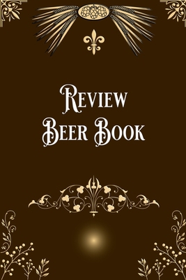 Review Beer Book: Taste, Evaluate & Review Beer... 1034110497 Book Cover