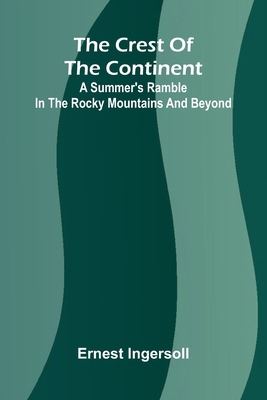 The Crest of the Continent: A Summer's Ramble i... 9369875212 Book Cover