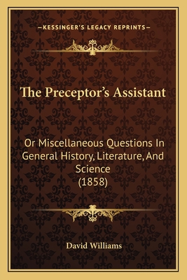 The Preceptor's Assistant: Or Miscellaneous Que... 1165121271 Book Cover