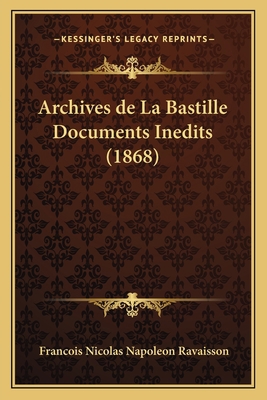 Archives de La Bastille Documents Inedits (1868) [French] 1168142059 Book Cover