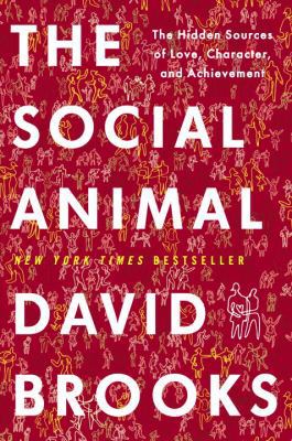The Social Animal: The Hidden Sources of Love, ... 140006760X Book Cover