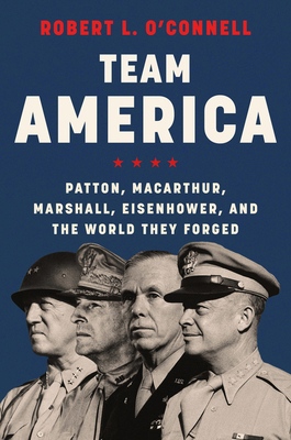Team America: Patton, Macarthur, Marshall, Eise... 0062883291 Book Cover