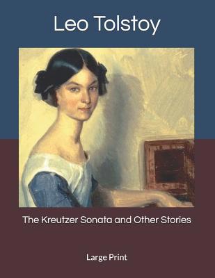 The Kreutzer Sonata and Other Stories: Large Print 1080185240 Book Cover