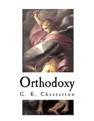 Orthodoxy: G. K. Chesterton 1542354161 Book Cover