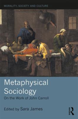Metaphysical Sociology: On the Work of John Car... 1138091782 Book Cover
