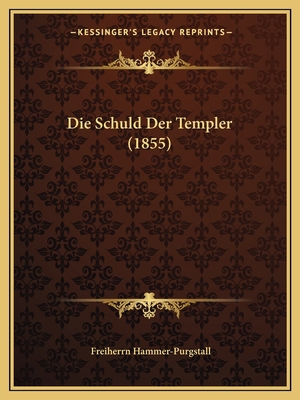 Die Schuld Der Templer (1855) [German] 1168311772 Book Cover
