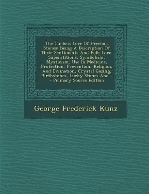 The Curious Lore of Precious Stones: Being a De... 1293730351 Book Cover