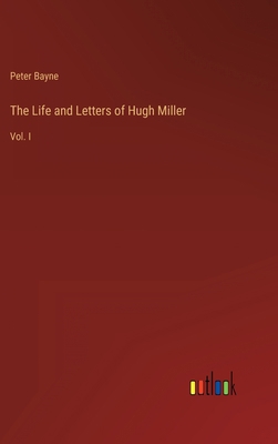 The Life and Letters of Hugh Miller: Vol. I 3368125230 Book Cover