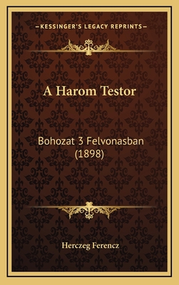 A Harom Testor: Bohozat 3 Felvonasban (1898) [Hungarian] 1168184509 Book Cover