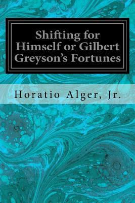 Shifting for Himself or Gilbert Greyson's Fortunes 1979296782 Book Cover
