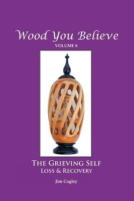 Wood You Believe Volume 8: THE GRIEVING SELF: L... 1642544043 Book Cover