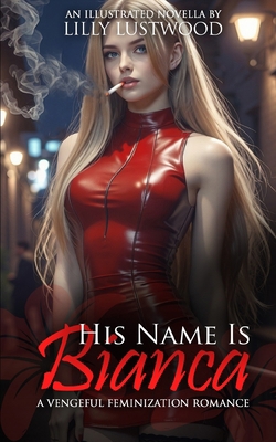 His Name Is Bianca: A Vengeful Feminization Rom...            Book Cover