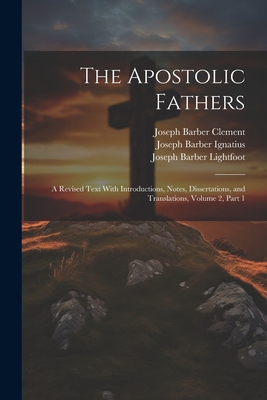 The Apostolic Fathers: A Revised Text With Intr... 1021743720 Book Cover