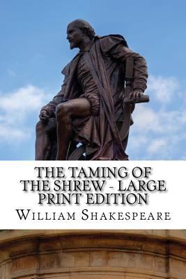 The Taming of the Shrew - Large Print Edition: ... [Large Print] 1495377261 Book Cover