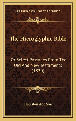 The Hieroglyphic Bible: Or Select Passages From... 1166346609 Book Cover