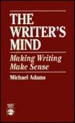 The Writer's Mind: Making Writing Make Sense 0819189871 Book Cover