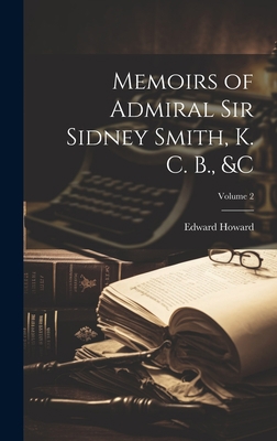 Memoirs of Admiral Sir Sidney Smith, K. C. B., ... 1020697857 Book Cover