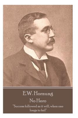 E.W. Hornung - No Hero: "Success followed as it... 1787800083 Book Cover