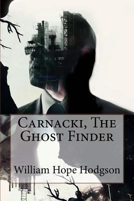 Carnacki, The Ghost Finder William Hope Hodgson 1543154751 Book Cover