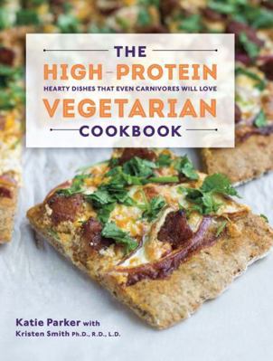 The High-Protein Vegetarian Cookbook: Hearty Di... 1581572638 Book Cover