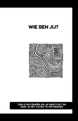 Wie Ben Jij?: Tien Strategieën om Je Ware Zelf ... [Dutch] B0C52D265L Book Cover