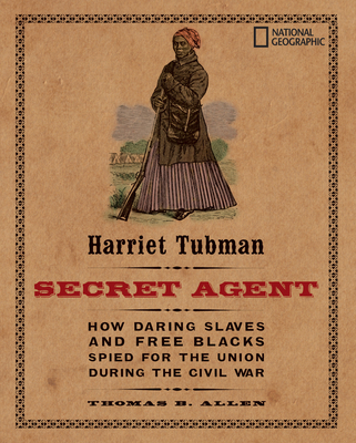 Harriet Tubman, Secret Agent: How Daring Slaves... 1426304013 Book Cover