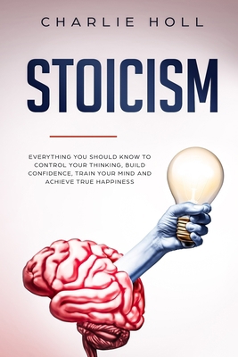 Stoicism: Everything You Should Know To Control... 1081816414 Book Cover