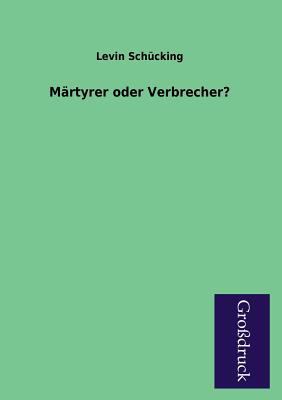 Martyrer Oder Verbrecher? [German] 3955845052 Book Cover