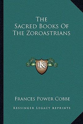 The Sacred Books Of The Zoroastrians 116289931X Book Cover