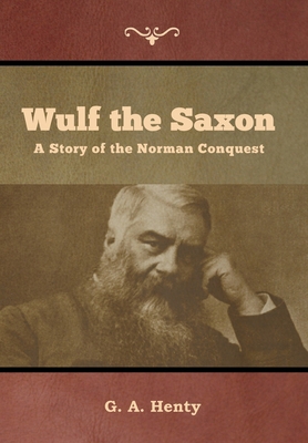 Wulf the Saxon: A Story of the Norman Conquest B012DI1500 Book Cover