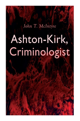 Ashton-Kirk, Criminologist 8027340004 Book Cover